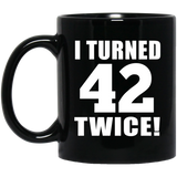 84th Birthday I Turned 42 Twice - 11oz Coffee Mug Black