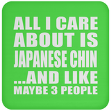 All I Care About Is Japanese Chin - Drink Coaster