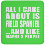 All I Care About Is Field Spaniel - Drink Coaster