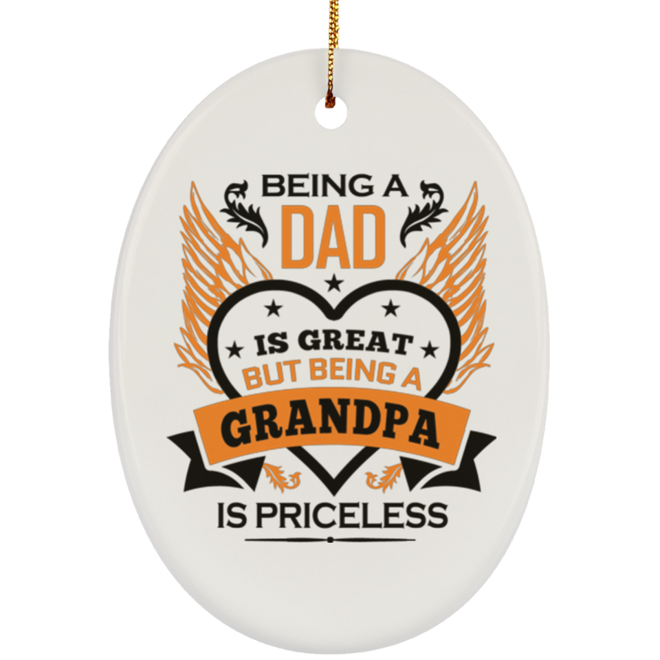 Being A Dad Is Great But Being A Grandpa is Priceless - Oval Ornament