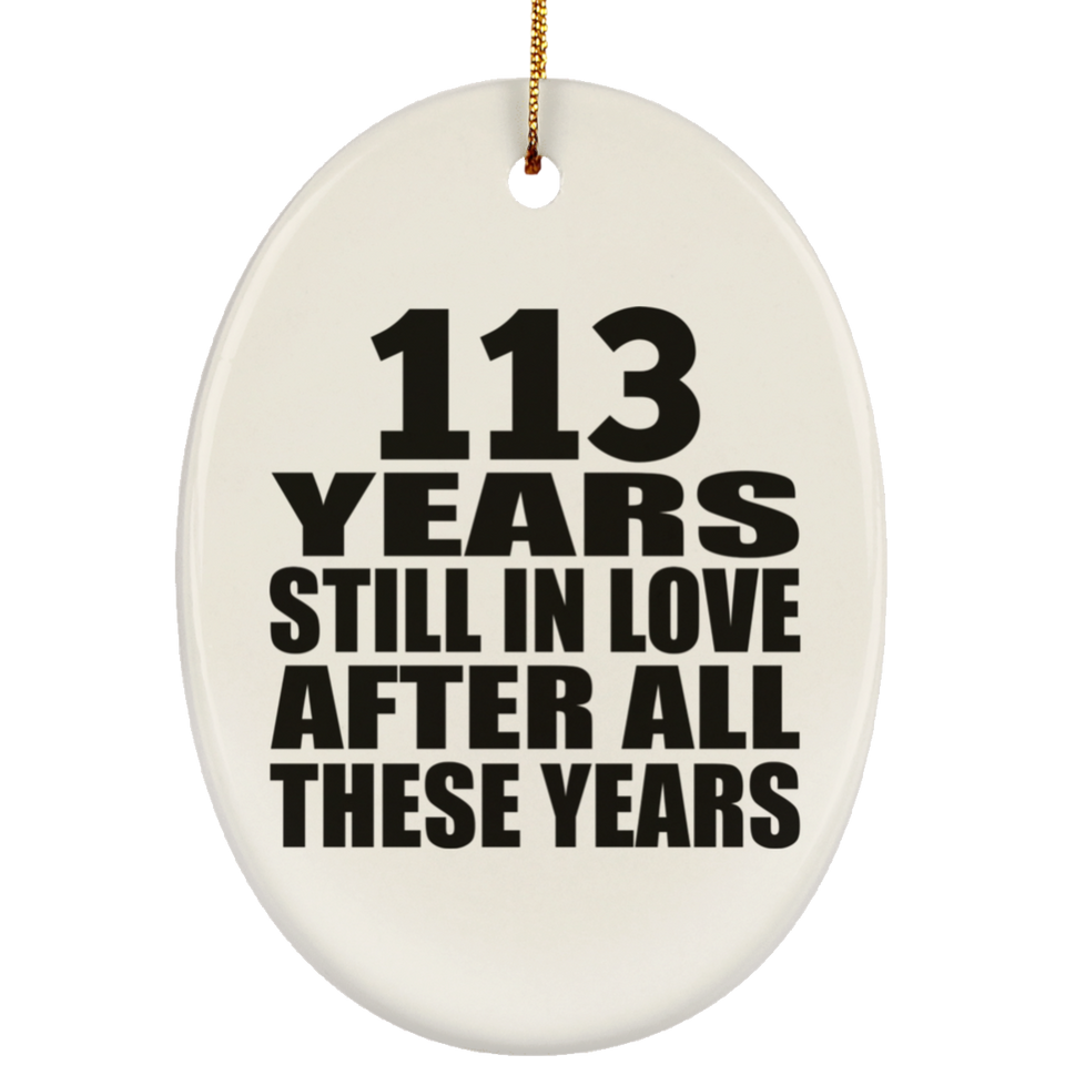 113th Anniversary 113 Years Still In Love After These Years - Oval Ornament