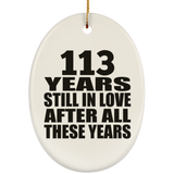 113th Anniversary 113 Years Still In Love After These Years - Oval Ornament