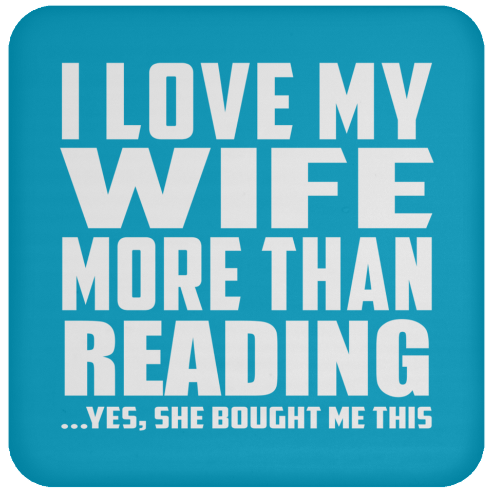 I Love My Wife More Than Reading - Drink Coaster