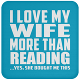 I Love My Wife More Than Reading - Drink Coaster