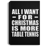 All I Want For Christmas Is More Table Tennis - Canvas Portrait