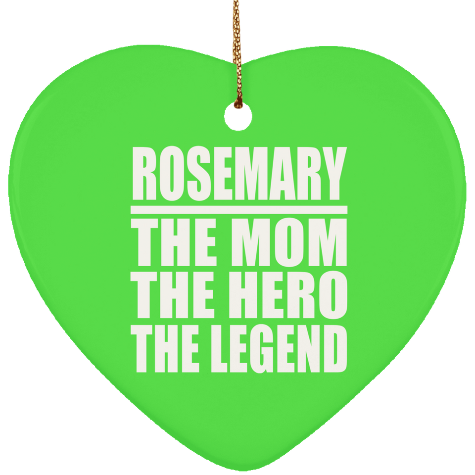 Rosemary The Mom The Hero The Legend - Heart Ornament