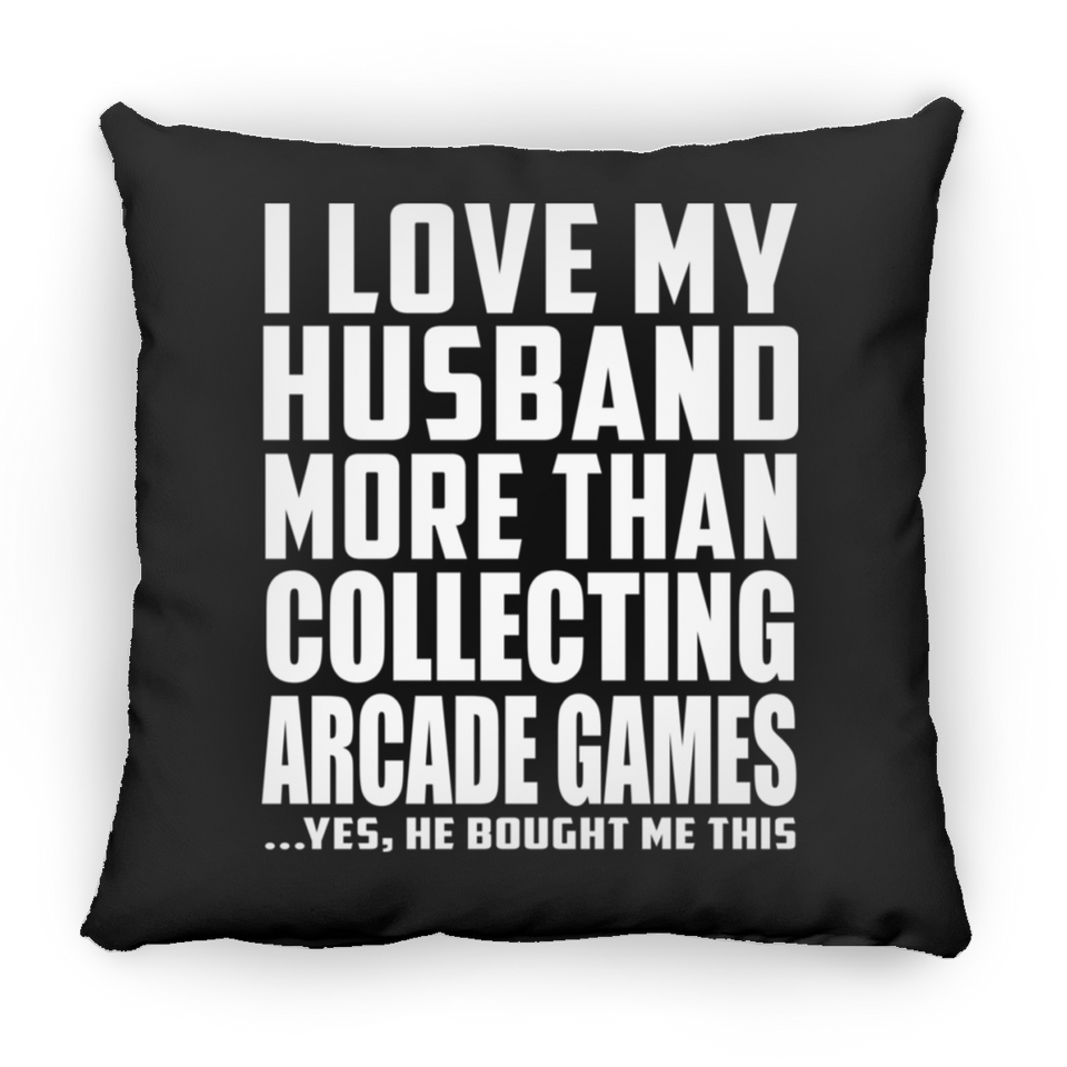 I Love My Husband More Than Collecting Arcade Games - Throw Pillow Black