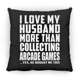 I Love My Husband More Than Collecting Arcade Games - Throw Pillow Black