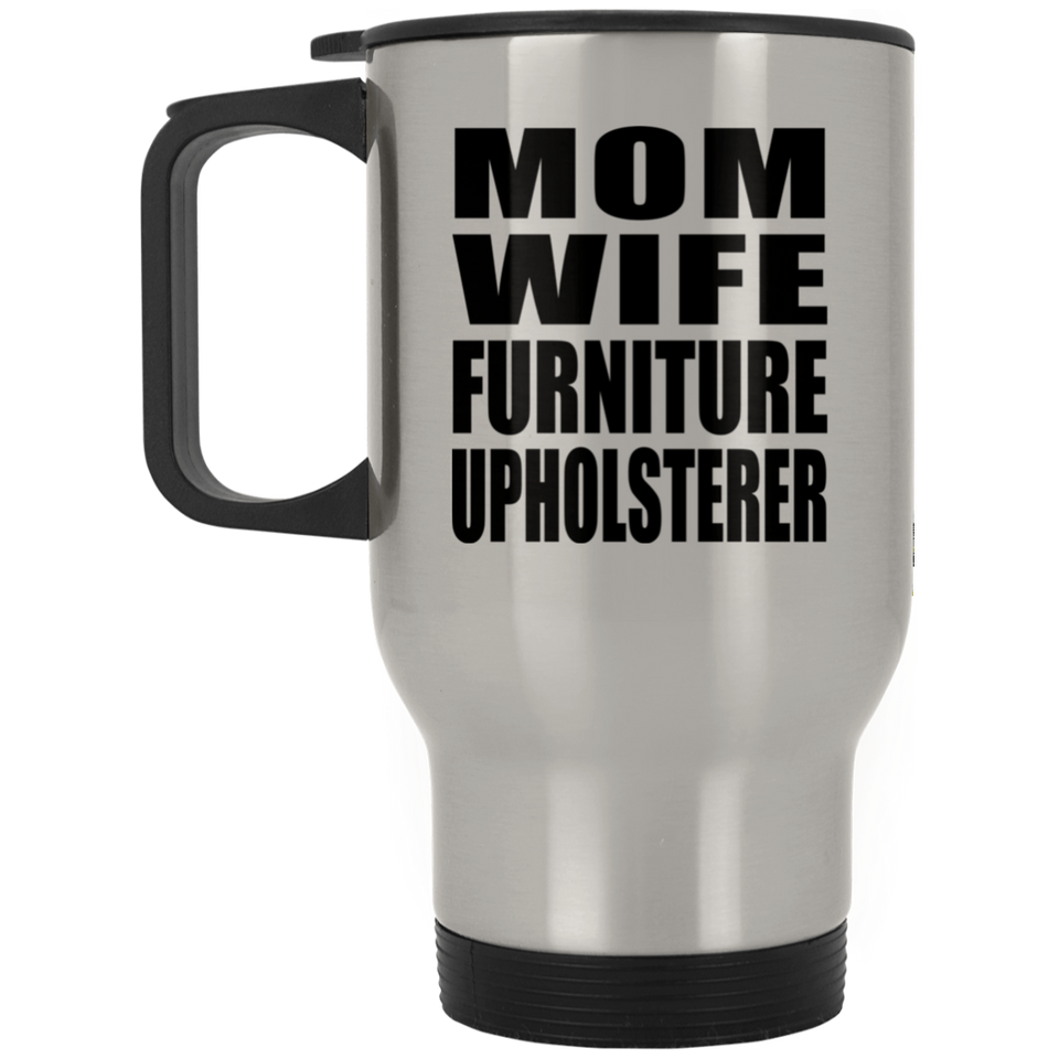 Mom Wife Furniture Upholsterer - Silver Travel Mug