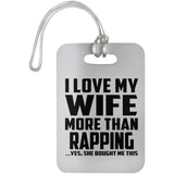 I Love My Wife More Than Rapping - Luggage Bag Tag