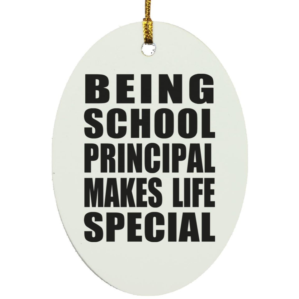 Being School Principal Makes Life Special - Oval Ornament