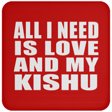 All I Need Is Love And My Kishu - Drink Coaster