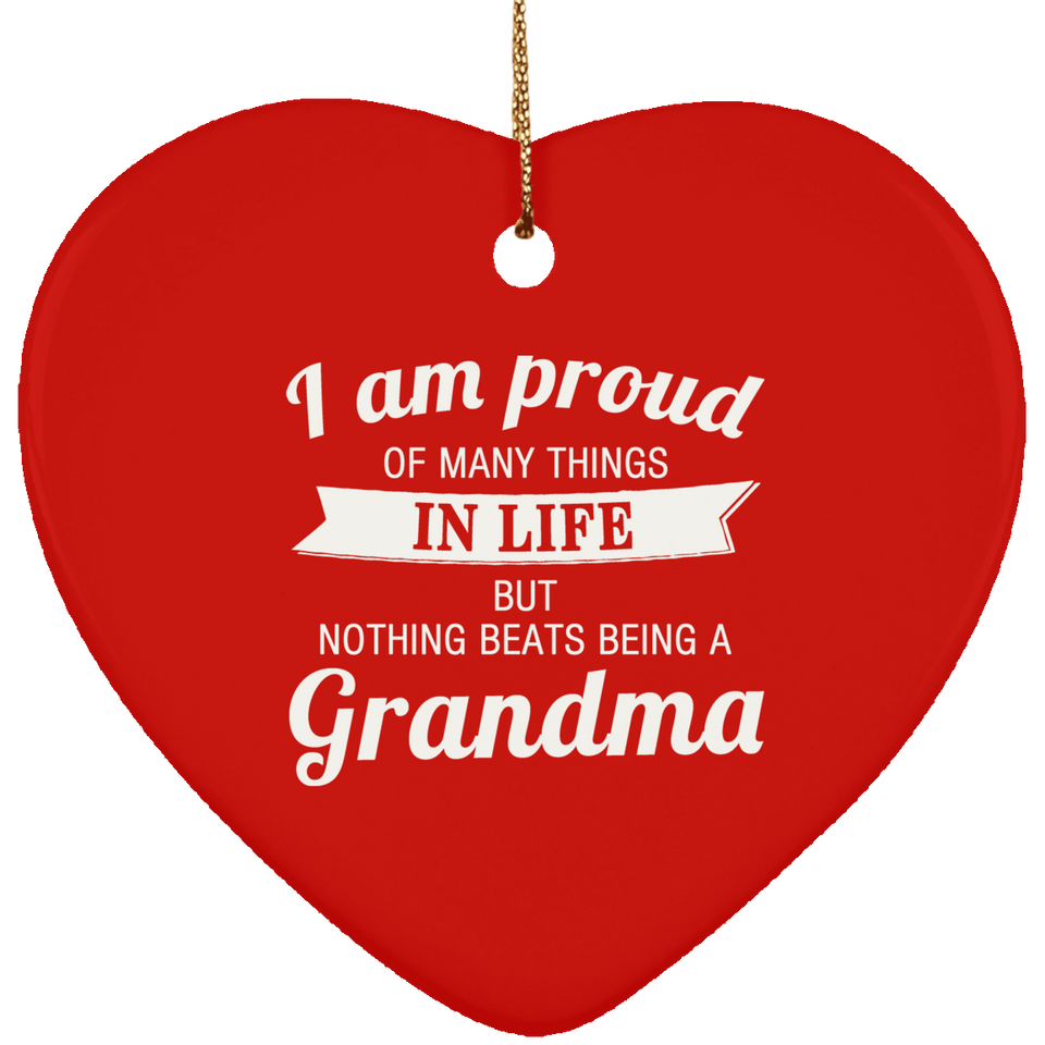 Proud of Many Things In Life, Nothing Beats Being a Grandma - Heart Ornament