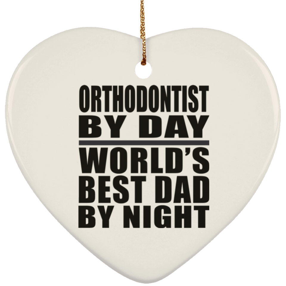 Orthodontist By Day World's Best Dad By Night - Heart Ornament