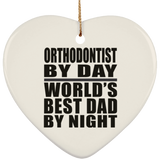 Orthodontist By Day World's Best Dad By Night - Heart Ornament