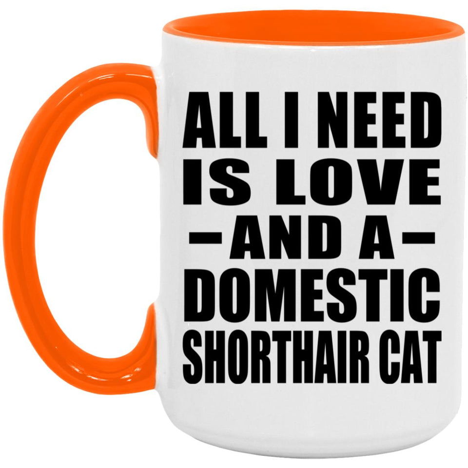 All I Need Is Love And A Domestic Shorthair Cat - 15oz Accent Mug Orange