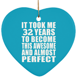 32nd Birthday Took 32 Years To Become Awesome & Perfect - Heart Ornament