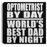 Optometrist By Day World's Best Dad By Night - Canvas Square