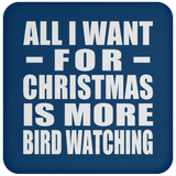 All I Want For Christmas Is More Bird Watching - Coaster