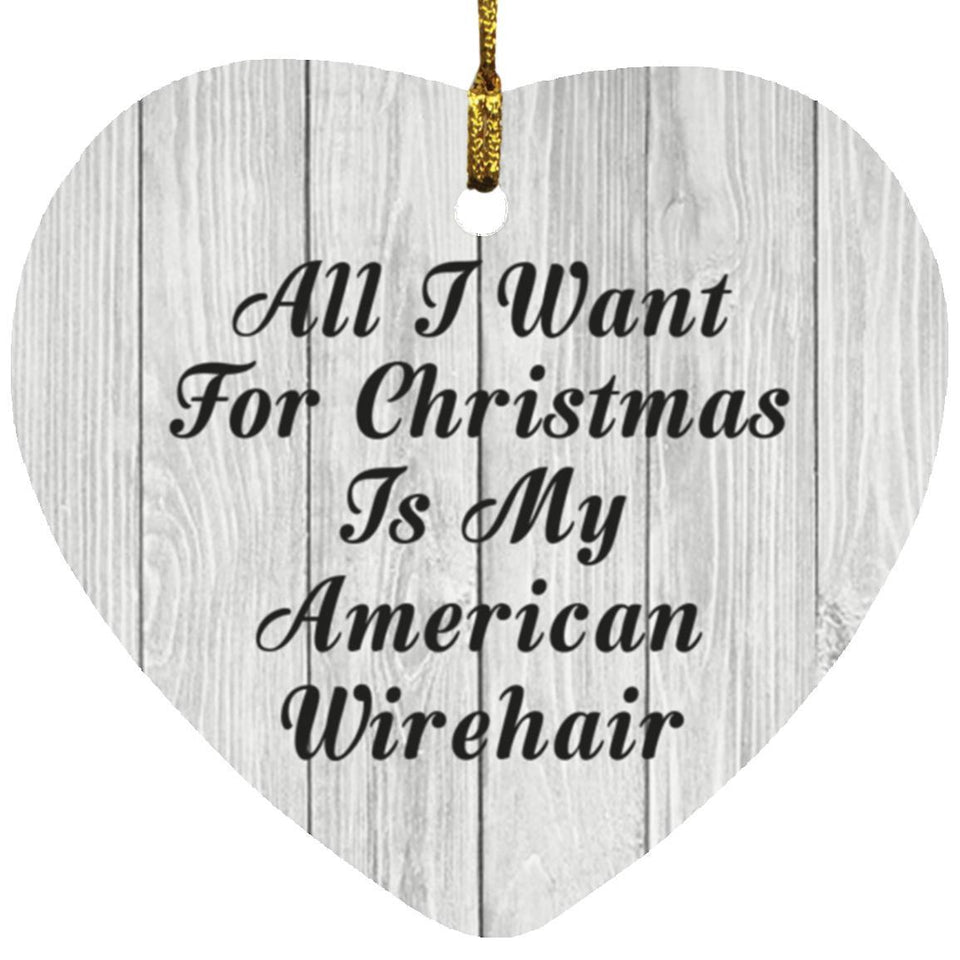 All I Want For Christmas Is My American Wirehair - Heart Ornament F