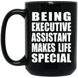 Being Executive Assistant Makes Life Special - 15oz Coffee Mug Black