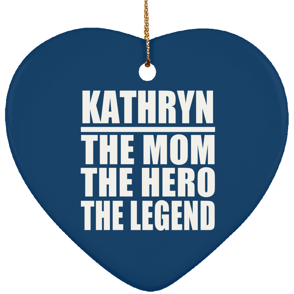 Kathryn The Mom The Hero The Legend - Heart Ornament