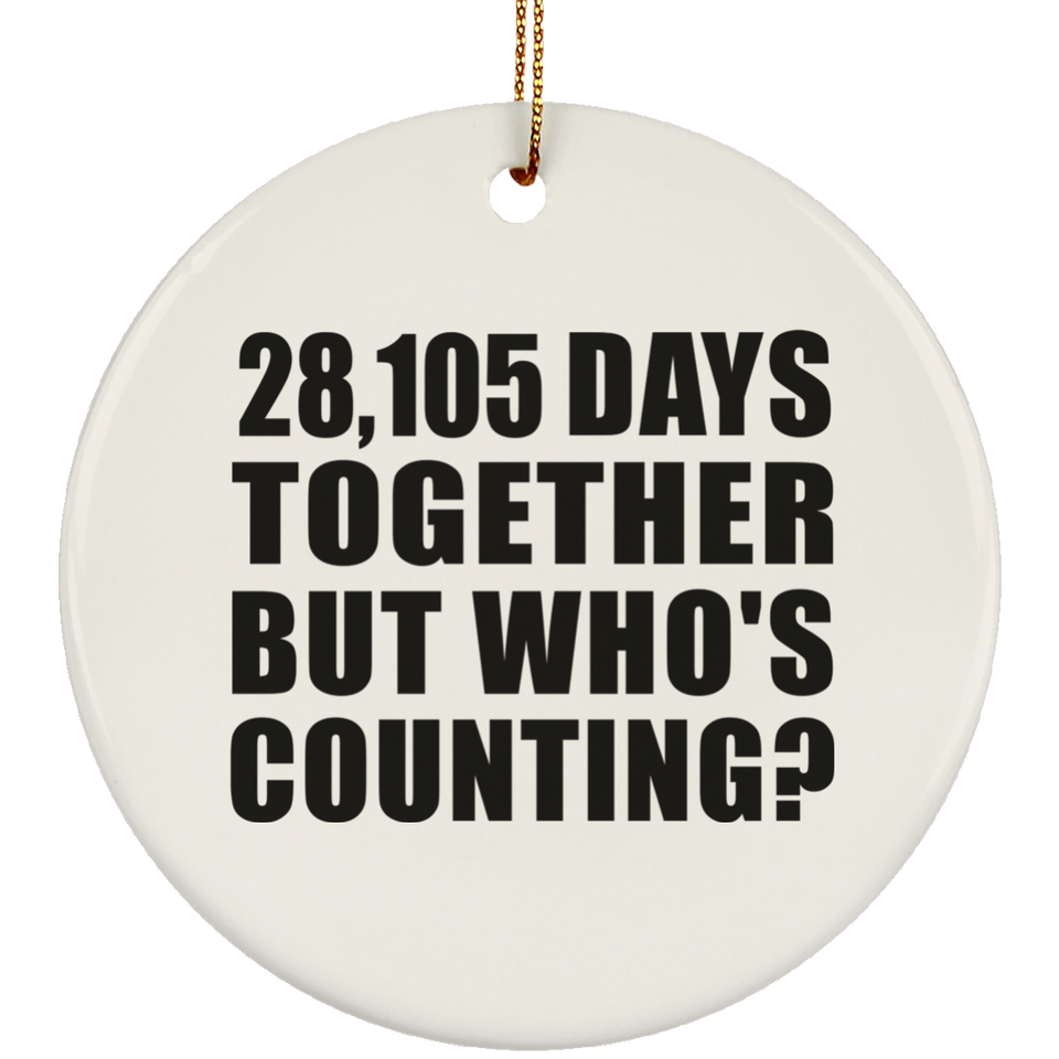 77th Anniversary 28,105 Days Together But Who's Counting - Circle Ornament