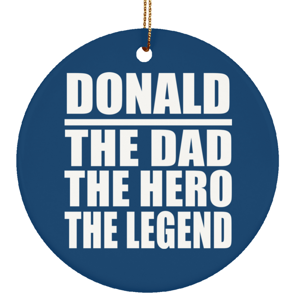 Donald The Dad The Hero The Legend - Circle Ornament