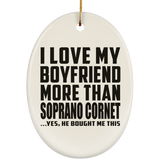 I Love My Boyfriend More Than Soprano Cornet - Oval Ornament