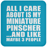 All I Care About Is My Miniature Pinscher - Drink Coaster