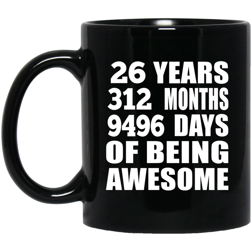 26th Birthday 26 Years 312 Months 9496 Days Of Awesome - 11oz Coffee Mug Black