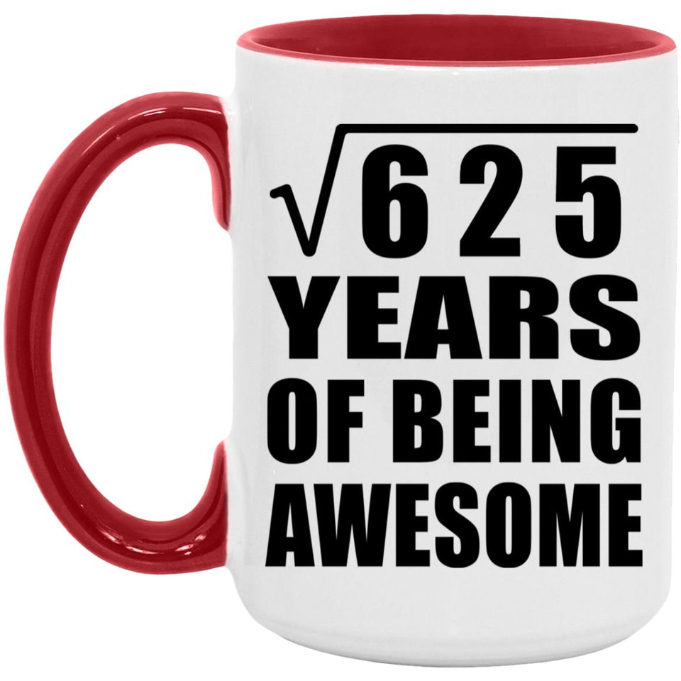 25th Birthday Square Root of 625 Years of Being Awesome - 15oz Accent Mug Red