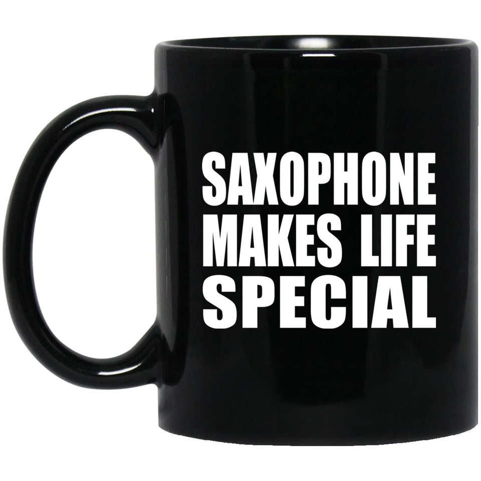 Saxophone Makes Life Special - 11oz Coffee Mug Black