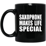 Saxophone Makes Life Special - 11oz Coffee Mug Black