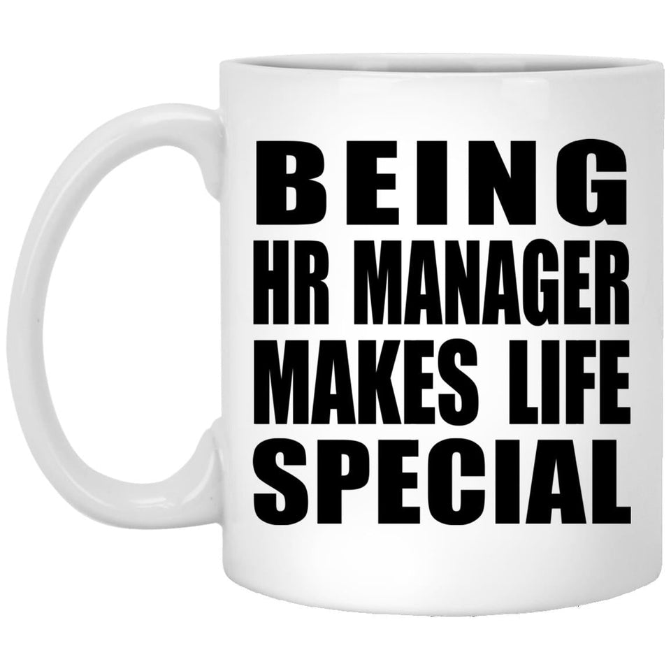 Being HR Manager Makes Life Special - 11oz Coffee Mug