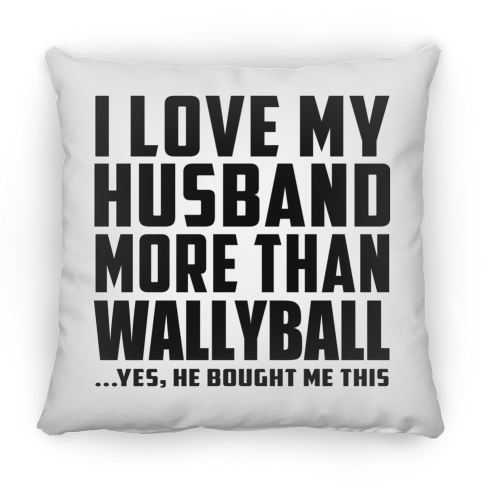 I Love My Husband More Than Wallyball - Throw Pillow