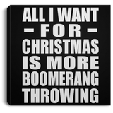 All I Want For Christmas Is More Boomerang Throwing - Canvas Square