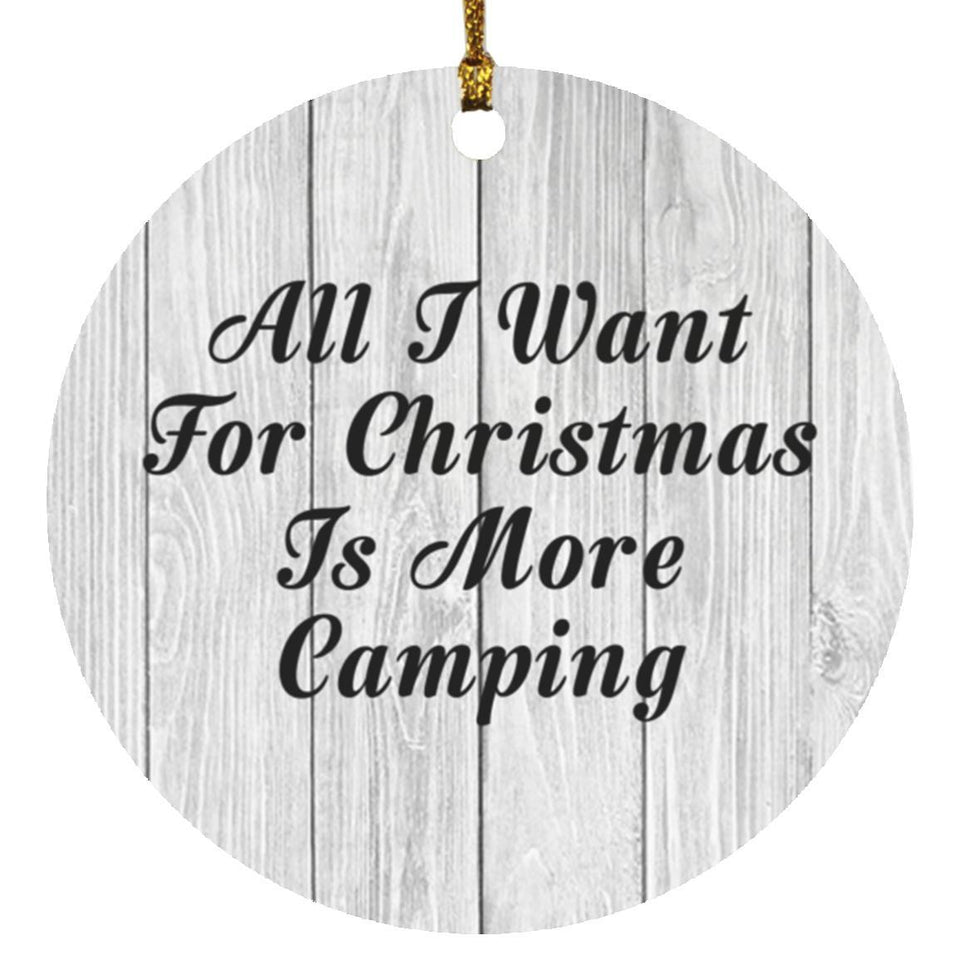 All I Want For Christmas Is More Camping - Circle Ornament F