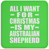 All I Want For Christmas Is My Australian Shepherd - Coaster
