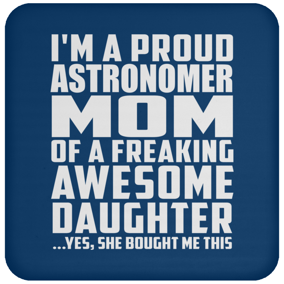 Proud Astronomer Mom Of Awesome Daughter - Drink Coaster