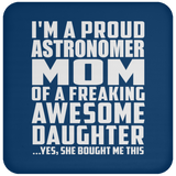 Proud Astronomer Mom Of Awesome Daughter - Drink Coaster