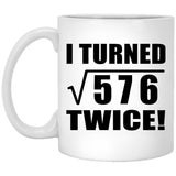 48th Birthday I Turned Square Root of 576 Twice - 11oz Coffee Mug