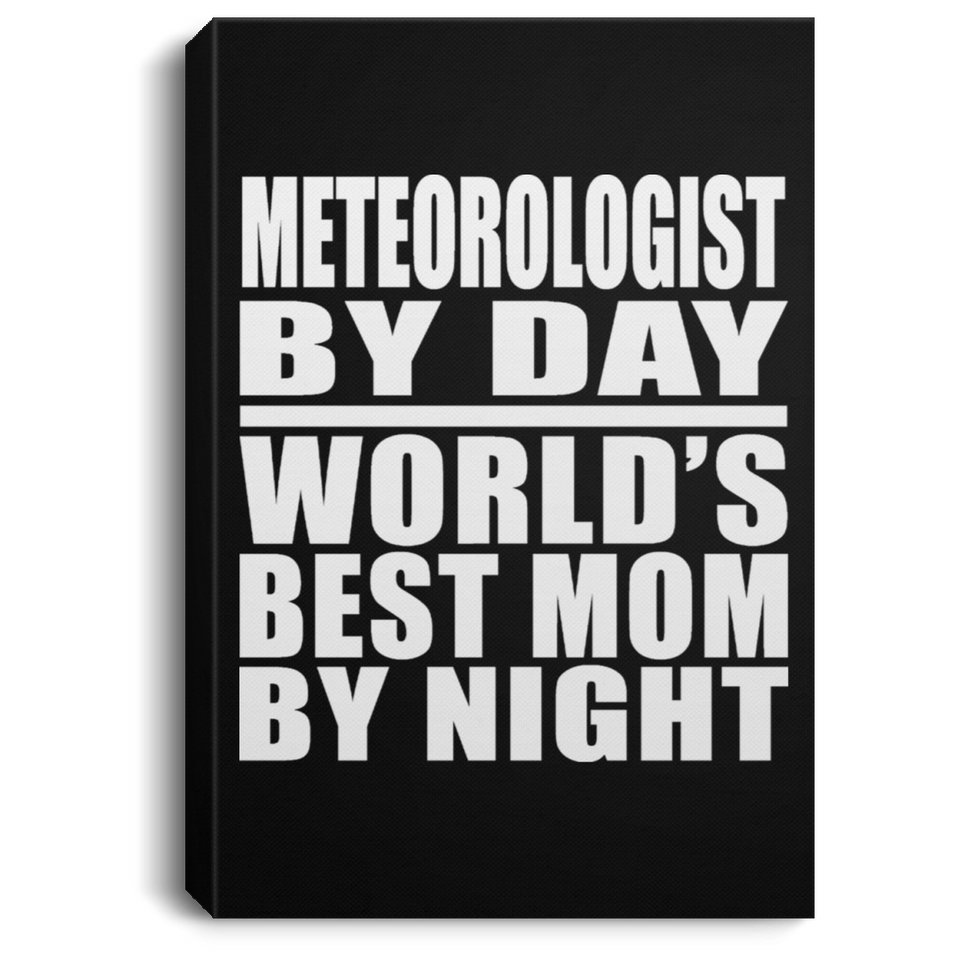Meteorologist By Day World's Best Mom By Night - Canvas Portrait