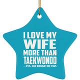 I Love My Wife More Than Taekwondo - Star Ornament