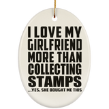 I Love My Girlfriend More Than Collecting Stamps - Oval Ornament