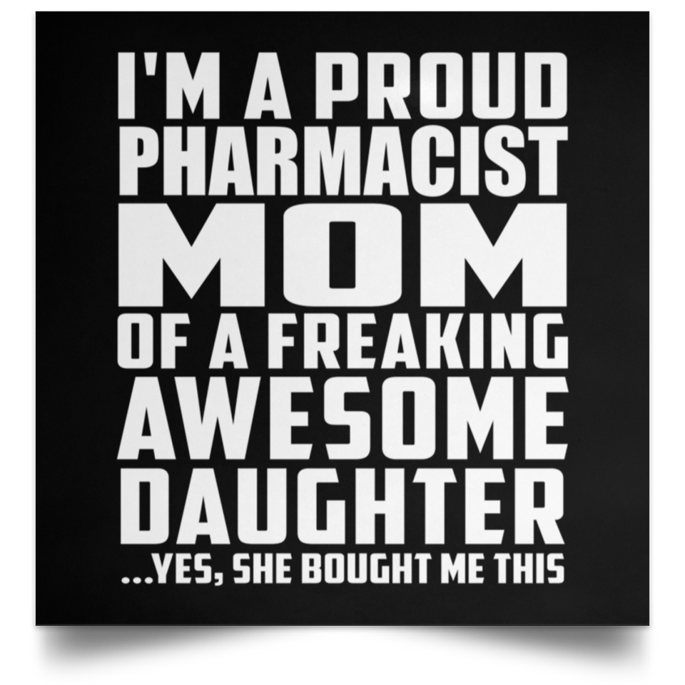 Proud Pharmacist Mom Of Awesome Daughter - Poster Square