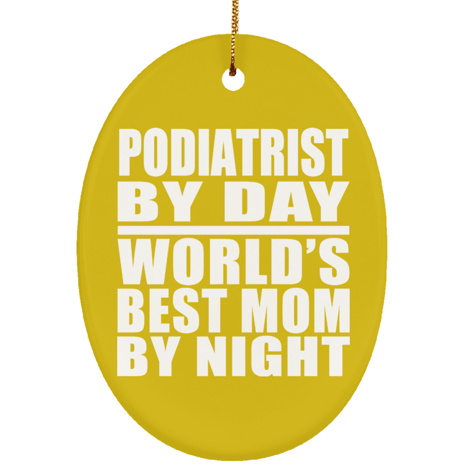 Podiatrist By Day World's Best Mom By Night - Oval Ornament