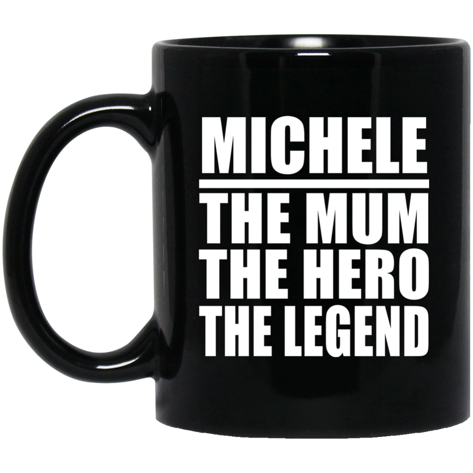 Michele The Mum The Hero The Legend - 11 Oz Coffee Mug Black