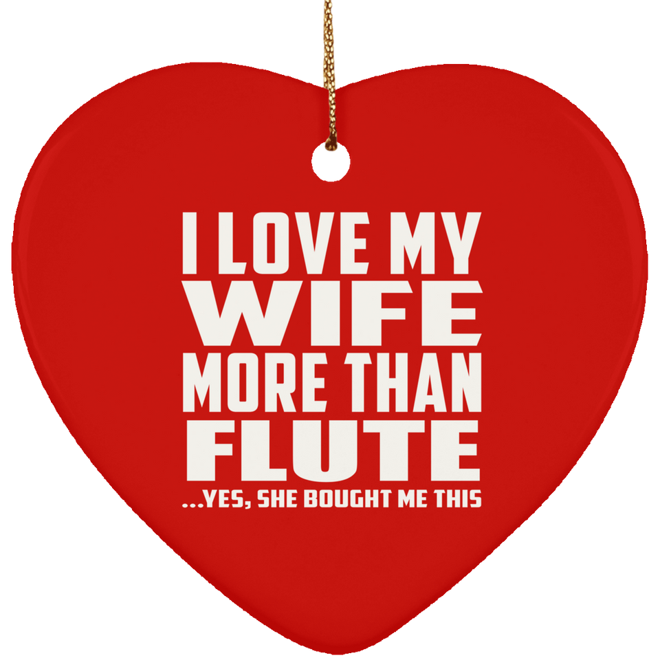 I Love My Wife More Than Flute - Heart Ornament