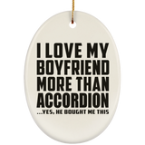 I Love My Boyfriend More Than Accordion - Oval Ornament